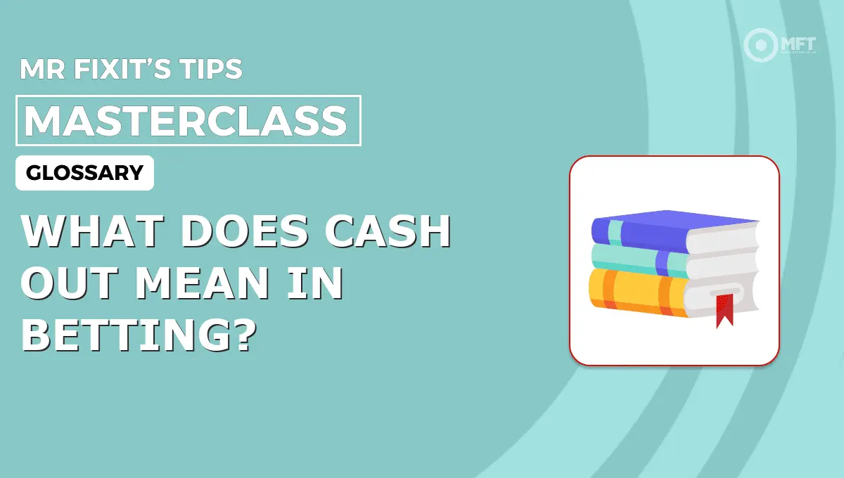 WHAT DOES CASH OUT MEAN IN BETTING? - MrFixit's Tips