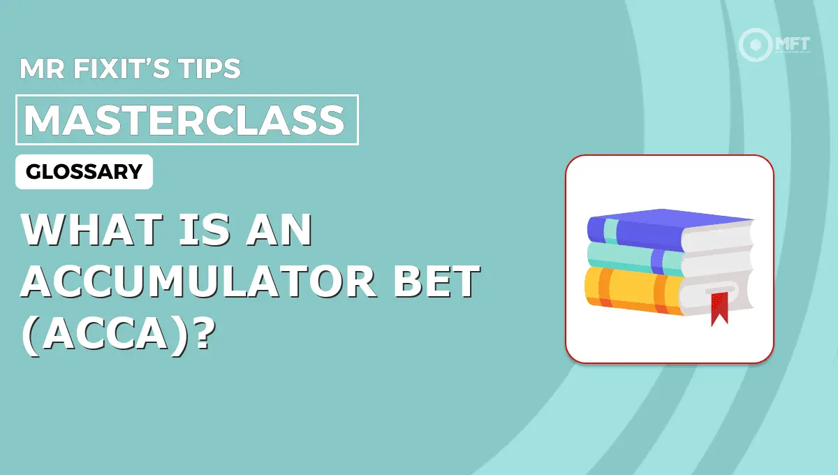 WHAT IS AN ACCUMULATOR BET (ACCA)? - MrFixit's Tips