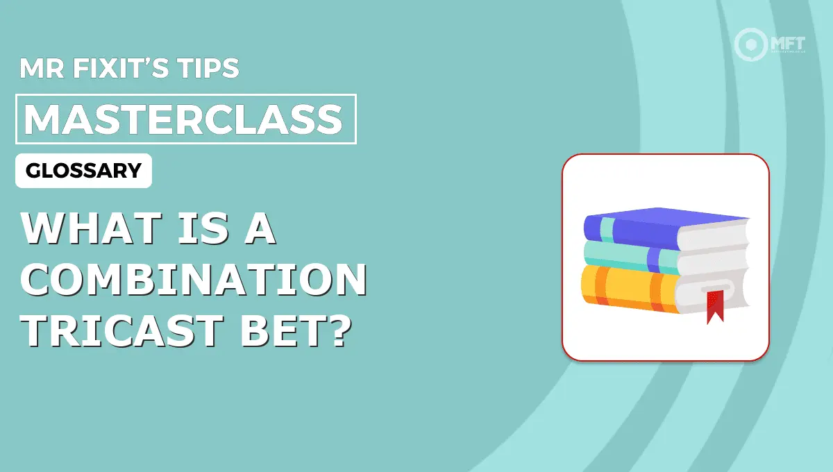 WHAT IS A COMBINATION TRICAST BET? - MrFixit's Tips