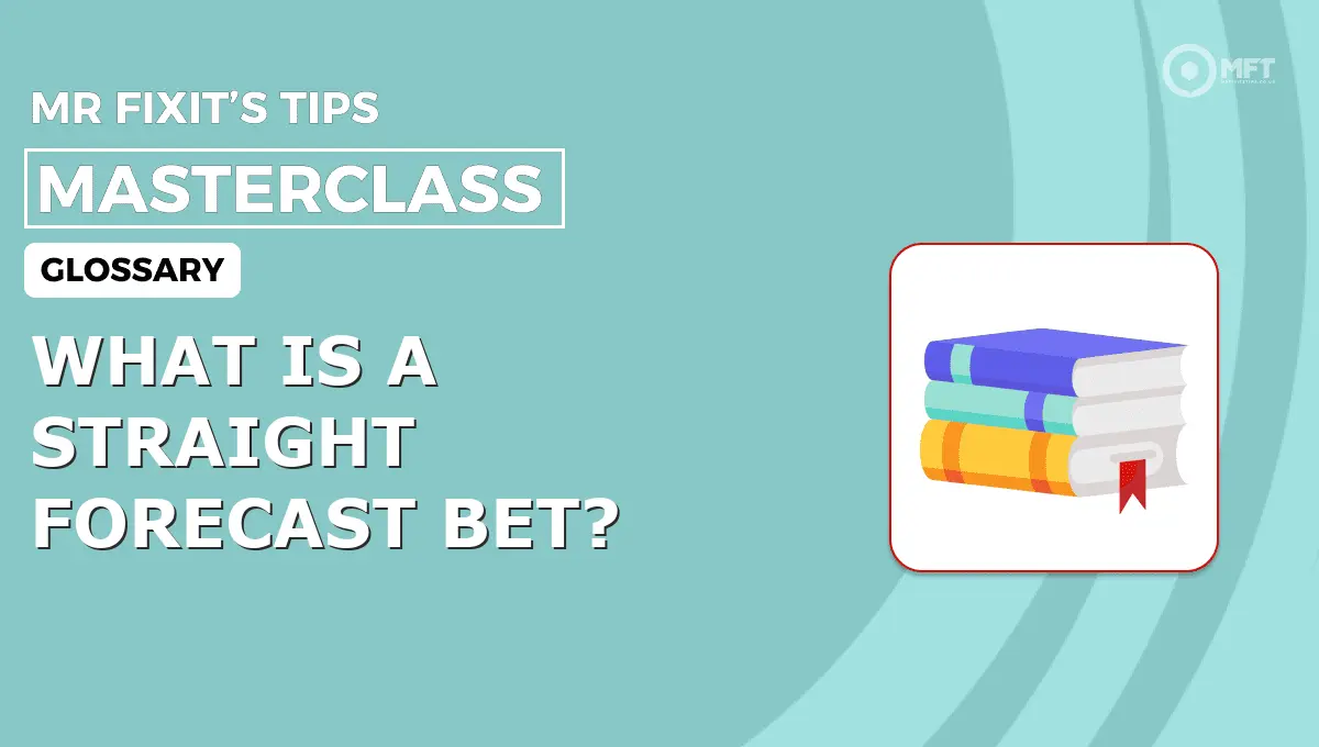 WHAT IS A STRAIGHT FORECAST BET? - MrFixit's Tips
