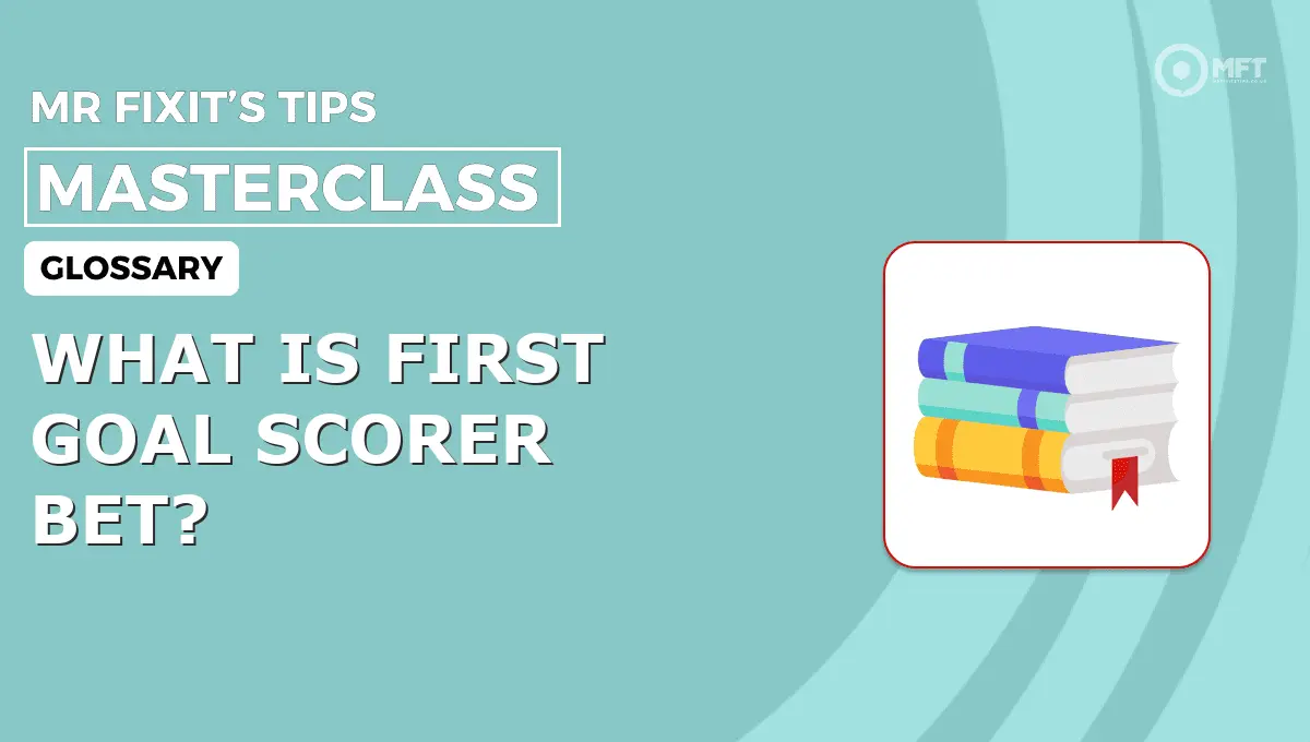 WHAT IS FIRST GOAL SCORER BET? - MrFixit's Tips