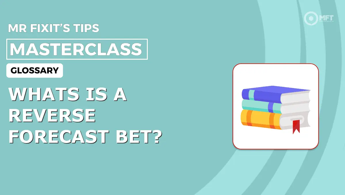 WHATS IS A REVERSE FORECAST BET? - MrFixit's Tips