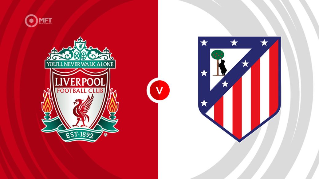 Liverpool v Atletico Madrid