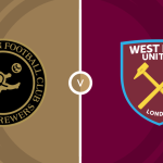 Burton Albion vs West Ham United Prediction and Betting Tips