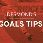Desmond&rsquo;s Goals Tips: BTTS, To Score 2, Over 2.5 Goals and 36/1 Goals Acca Tips