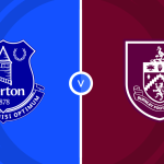 Everton vs Burnley Prediction and Betting Tips